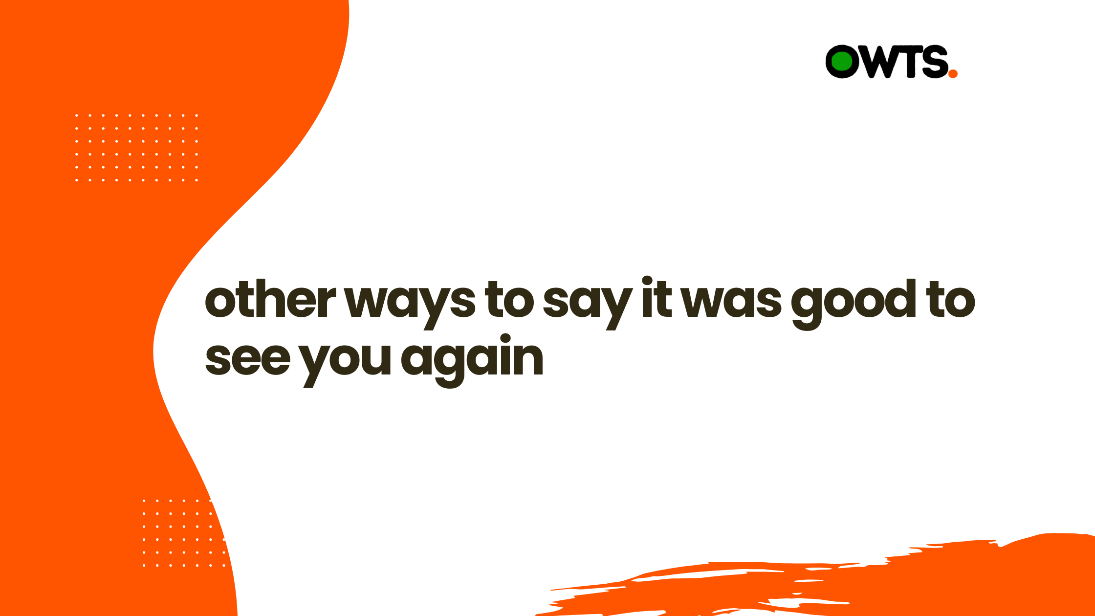 Other Ways to Say It Was Good to See You Again 