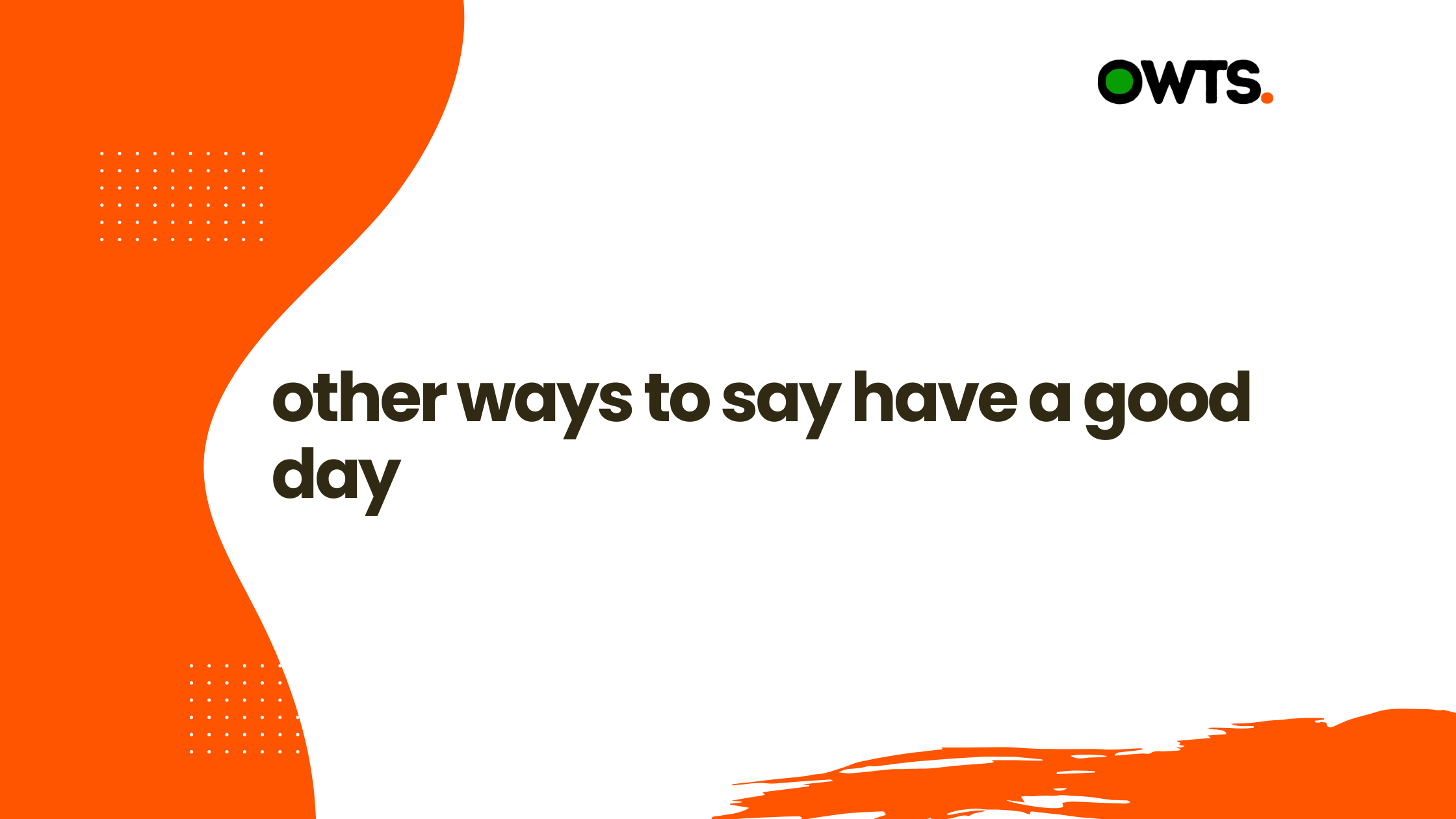Other Ways to Say Have a Good Day 